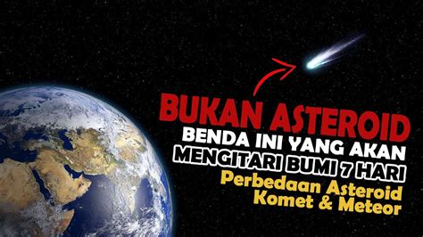 Perbedaan Asteroid Komet Dan Meteor Komet Yang Mengelilingi Bumi Selama 7 Hari Youtube