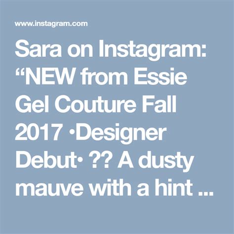 Sara On Instagram New From Essie Gel Couture Fall 2017 •designer