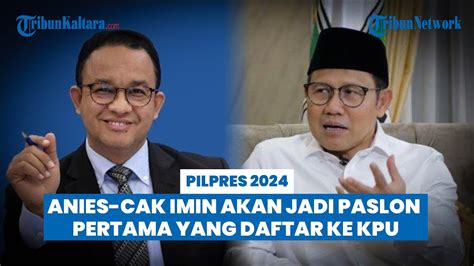 Anies Muhaimin Akan Jadi Paslon Pertama Yang Daftar Ke Kpu Youtube