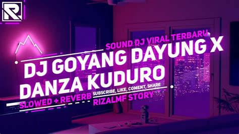 Dj Goyang Dayung X Danza Kuduro Slowed Reverb Terbaru Youtube