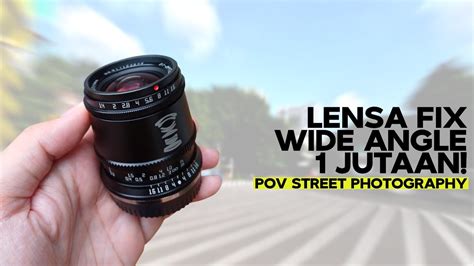 Foto Street Pakai Lensa Wide Murah Fujifilm POV Street Photography