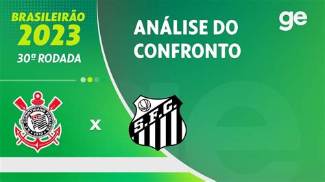 V Deo Corinthians X Santos Saiba Tudo Sobre O Jogo Da Rodada Do