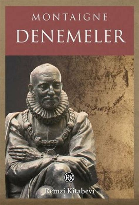 Dünya edebiyatına deneme türünü kazandıran Michel de Montaigne nin 431