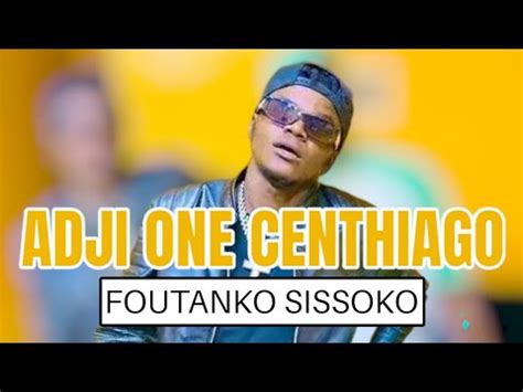 Adji One Centhiago Foutanko Sissoko Youtube