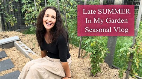 Seasonal Homesteading Vlog Late Summer In The Garden Youtube