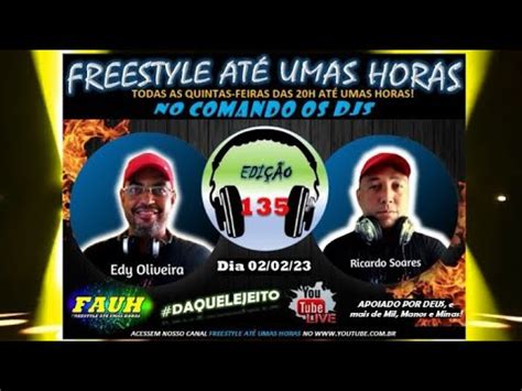 FREESTYLE ATÉ UMAS HORAS FAUH EDIÇÃO 135 DIA 02 02 2023 DÀS 20H ATÉ