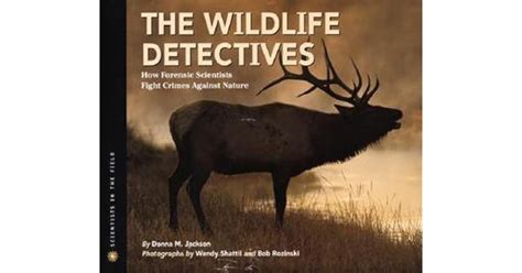 The Wildlife Detectives How Forensic Scientists Fight Crimes Against