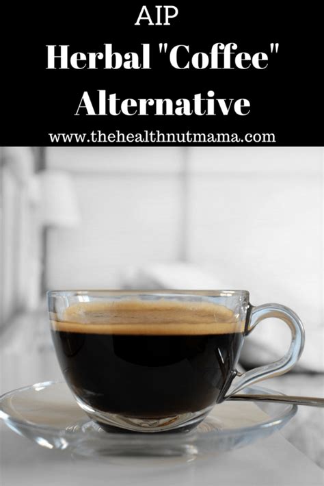 Aip Herbal Coffee Alternative The Health Nut Mama