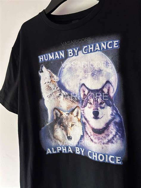 Alpha Wolves Human By Chance Alpha By Choice Unisex T Shirt Meme