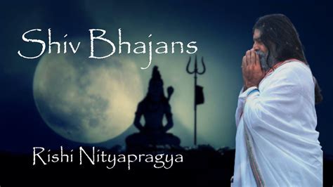 Shiv Bhajans By Rishi Nityapragya Art Of Living Bhajan Shiva