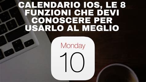 Calendario Ios Le Funzioni Che Devi Conoscere Per Usarlo Al Meglio