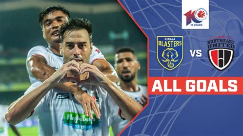 Watch Kerala Blasters Vs Northeast United Fc All Goals Video Online