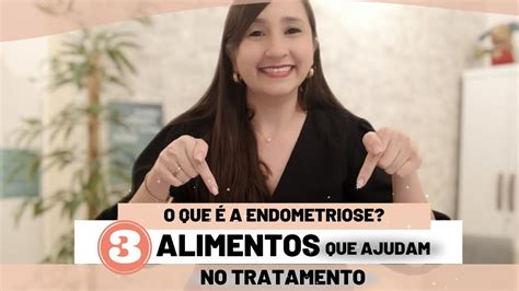 O Que A Endometriose Conhe A Tr S Alimentos Que Mudam A Evolu O