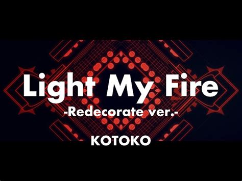 Kotoko Light My Fire Redecorate Ver Lyric Video Kotoko Official