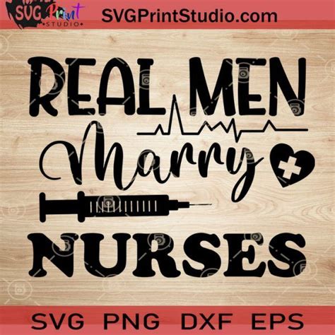 Real Men Marry Nurses Svg Png Dxf Files For Cricut