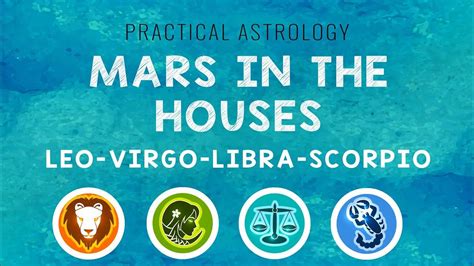 Practical Astrology Mars In The Houses Leovirgolibrascorpio