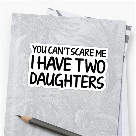 You Can T Scare Me I Have Two Daughters Stickers By DesignFactoryD