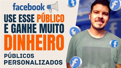 COMO CRIAR PÚBLICO PERSONALIZADO NO FACEBOOK Ganhe Muito Dinheiro