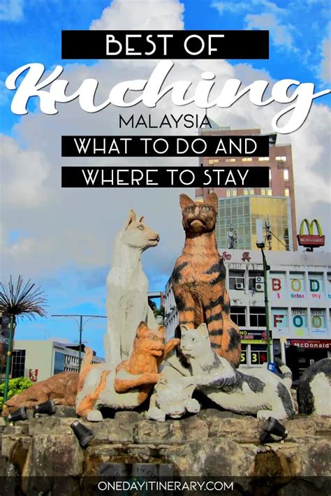 One Day In Kuching Malaysia Guide Top Things To Do Kuching