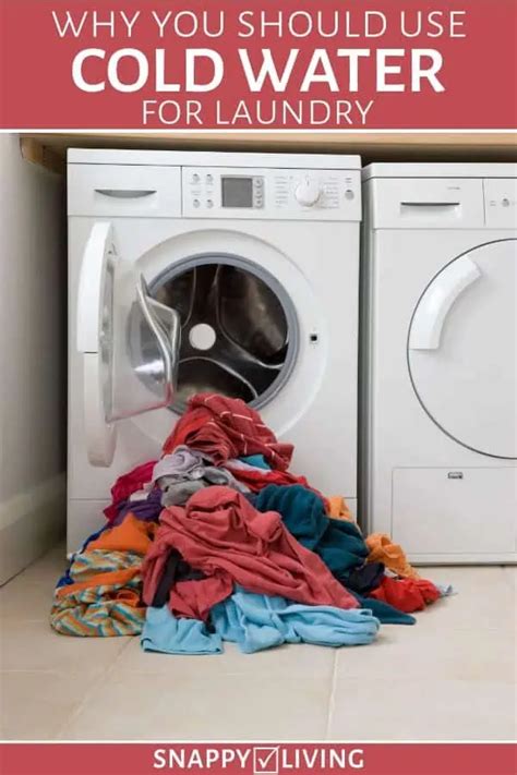 Use Cold Water For Laundry Snappy Living