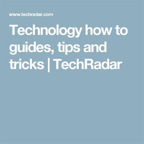 Technology How To Guides Tips And Tricks TechRadar Tips