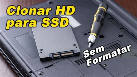 Como clonar HD para SSD ou HD na prática Passar Windows para SSD sem