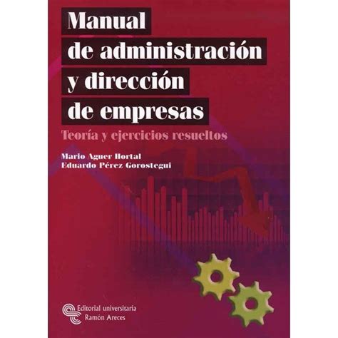 Manual De Administraci N Y Direcci N De Empresas Teor A Y Ejercicios