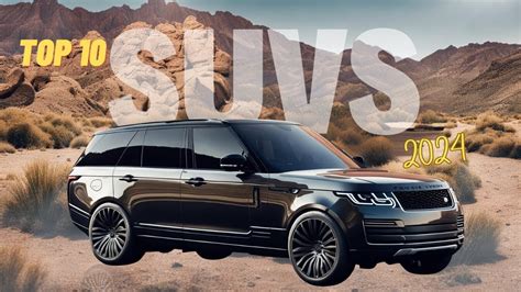 Top 10 Luxury Suvs The Epitome Of Style And Comfort Youtube