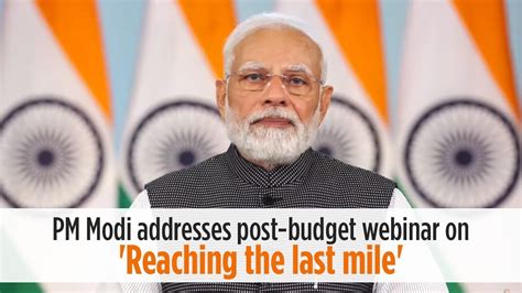 PM Modi Addresses Post Budget Webinar On Reaching The Last Mile YouTube