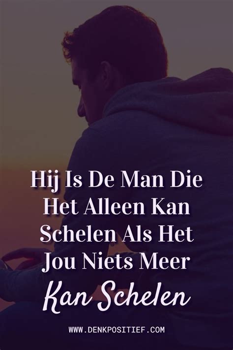 Hij Is De Man Die Het Alleen Kan Schelen Als Het Jou Niets Meer Kan Schelen Artofit