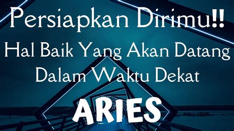 PERSIAPKAN DIRIMUHAL BAIK YANG AKAN DATANG DALAM WAKTU DEKAT ARIES