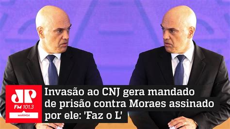 Invas O Ao Cnj Gera Mandado De Pris O Contra Moraes Assinado Por Ele