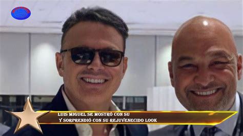 Luis Miguel Se Mostr Con Su Y Sorprendi Con Su Rejuvenecido Look