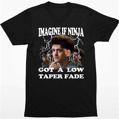 Imagine If Ninja Got A Low Taper Fade Shirt Endastore