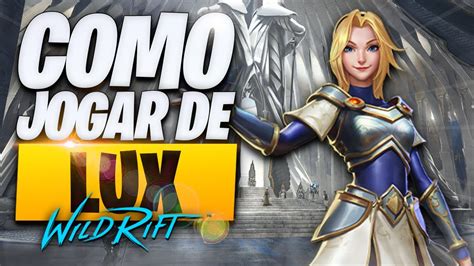 O Guia Definitivo De Como Jogar De Lux No Wild Rift Youtube