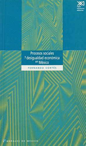 Procesos sociales y desigualdad economica en Mexico by Fernando Cortés