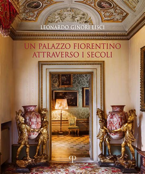 Un Palazzo Fiorentino Attraverso I Secoli By Leonardo Ginori Lisci