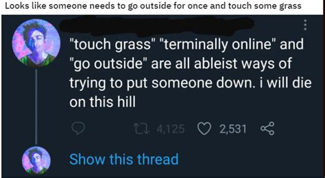 Looks Like Someone Needs To Go Outside For Once And Touch Some Grass