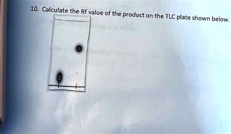 SOLVED 10 Calculate The Rf Value Of The Product On The TLC Plate