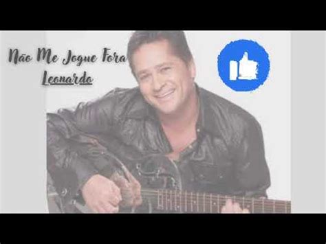 Leonardo Não me jogue fora sertanejo as mais YouTube