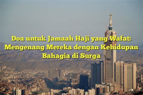 Doa Untuk Jamaah Haji Yang Wafat Mengenang Mereka Dengan Kehidupan