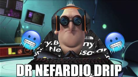 Dr Nefario Gets Drip Youtube