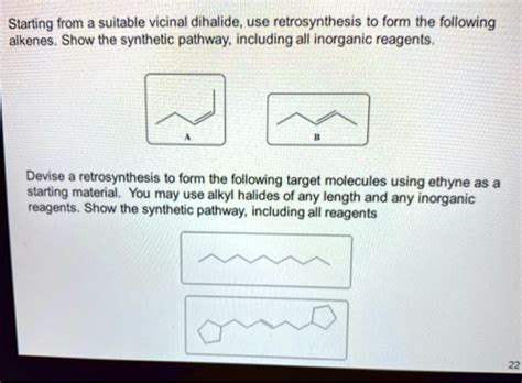 SOLVED: Starting from a suitable vicinal dihalide, use retrosynthesis to form the following ...