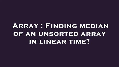 Array Finding Median Of An Unsorted Array In Linear Time YouTube