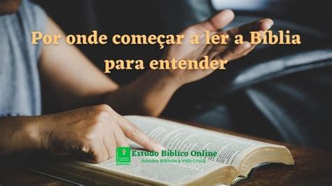 Por onde começar a ler a Bíblia para entender6 livros básicos para