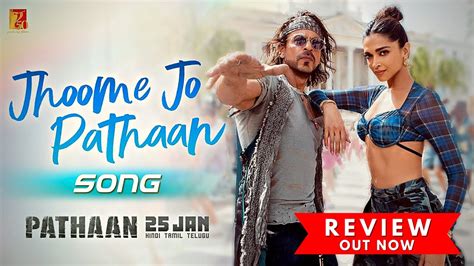 Jhoome Jo Pathaan Song Review Jhoome Jo Pathaan Song Jhume Jo Pathan