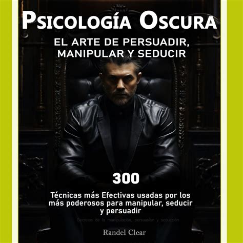 Psicología Oscura El Arte de la Persuasión Manipulación y Seducción