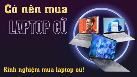 C N N Mua Laptop C Kh Ng Kinh Nghi M Mua Laptop C Chu N Nh T