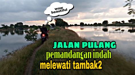 Perjalanan Pulang Dari Mancing Pemandangan Indah Woww Youtube