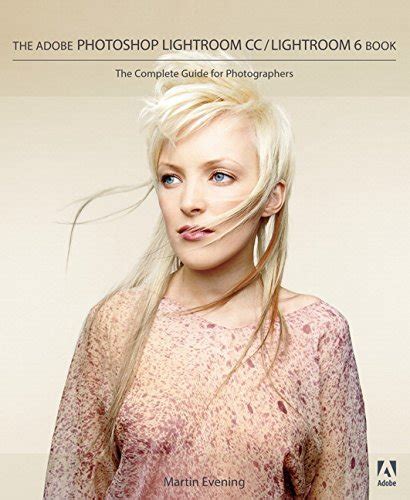 The Adobe Photoshop Lightroom Cc Lightroom 6 Book The Complete Guide